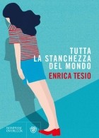 Enrica Tesio - Tutta la stanchezza del mondo