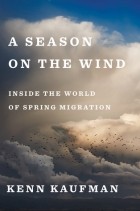 Кенн Кауфман - A Season on the Wind: Inside the World of Spring Migration