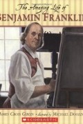 Джеймс Кросс Гиблин - The Amazing Life of Benjamin Franklin