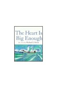 Майкл Дж. Розен - The Heart is Big Enough: Five Stories