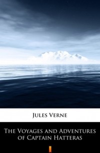 Jules Verne - The Voyages and Adventures of Captain Hatteras