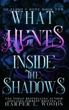 Харпер Л. Вудс - What Hunts Inside the Shadows