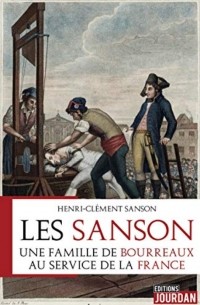 Henri-Clément Sanson - Les Sanson. Une famille de bourreaux au service de la France