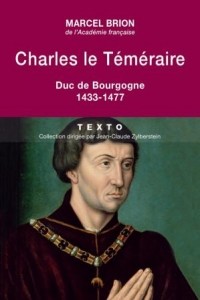 Марсель Брион - Charles le Téméraire, Duc de Bourgogne (1433-1477)