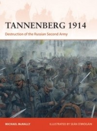 Michael McNally - Tannenberg 1914: Destruction of the Russian Second Army