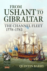 Quintin Barry - From Ushant to Gibraltar: The Channel Fleet 1778-1783