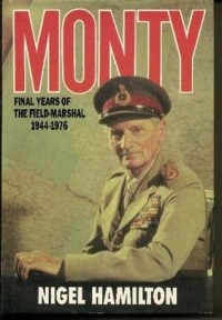 Найджел Гамильтон - Monty: Final Years of the Field-Marshal: 1944-1976
