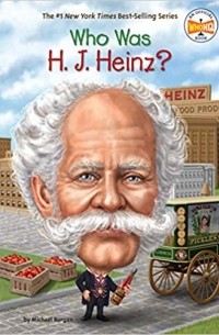 Майкл Берган - Who Was H. J. Heinz?