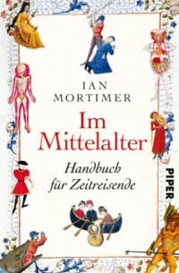  - Im Mittelalter: Handbuch fuer Zeitreisende