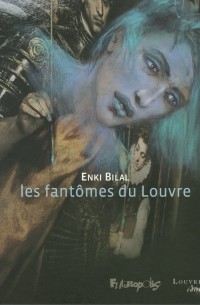 Энки Билал - Les fantômes du Louvre