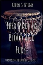 Cheryl S. Ntumy - They Made Us Blood and Fury : Chronicles of the Countless Clans Part 1