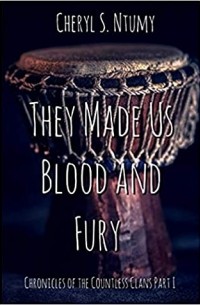 Cheryl S. Ntumy - They Made Us Blood and Fury : Chronicles of the Countless Clans Part 1