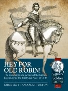  - Hey for Old Robin! The Campaigns and Armies of the Earl of Essex During the First Civil War 1642-44