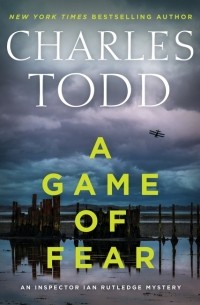 Чарлз Тодд - A Game of Fear