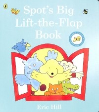 Эрик Хилл - Spot's Big Lift-the-flap Book