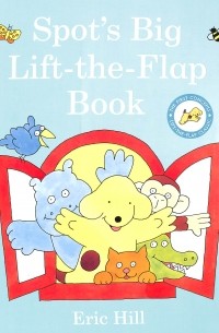 Эрик Хилл - Spot's Big Lift-the-flap Book