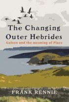 Frank Rennie - The Changing Outer Hebrides: Galson and the meaning of Place