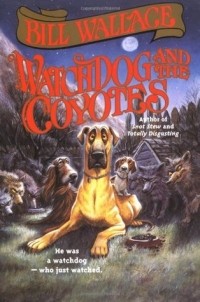 Билл Уоллес - Watchdog and the Coyotes