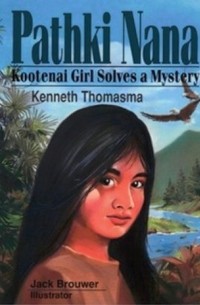 Кеннет Томасма - Pathki Nana: Kootenai Girl Solves a Mystery