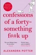 Александра Поттер - Confessions of a Forty Something F*** Up