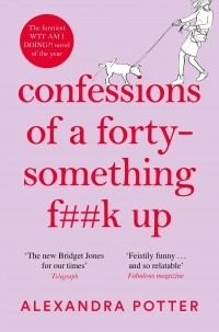 Александра Поттер - Confessions of a Forty Something F*** Up