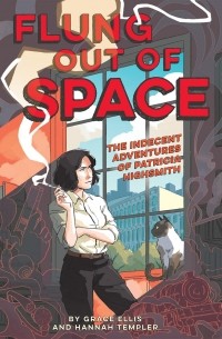  - Flung Out of Space: Inspired by the Indecent Adventures of Patricia Highsmith