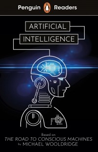Майкл Вулдридж - Penguin Readers Level 7. Artificial Intelligence 