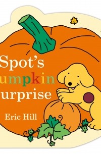 Эрик Хилл - Spot's Pumpkin Surprise