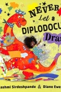 Рашми Сирдешпанде - Never Let a Diplodocus Draw