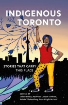 без автора - Indigenous Toronto: Stories That Carry This Place