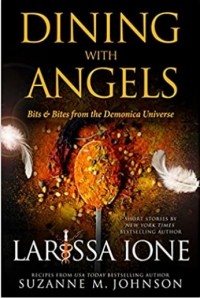 Larissa Ione - Dining with Angels: Bits & Bites from the Demonica Universe