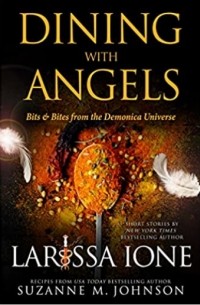 Larissa Ione - Dining with Angels: Bits & Bites from the Demonica Universe