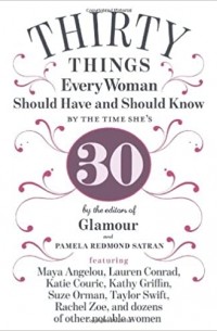 Памела Редмонд Сатран - 30 Things Every Woman Should Have and Should Know by the Time She's 30