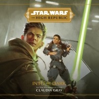 Claudia Gray - Star Wars: Into the Dark (The High Republic)