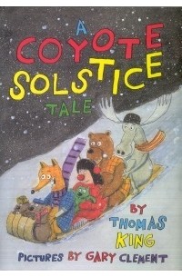 Томас Кинг - A Coyote Solstice Tale