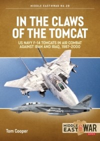 Том Купер - In the Claws of the Tomcat: US Navy F-14 Tomcats in Air Combat against Iran and Iraq, 1987-2000