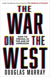Дуглас Мюррей - The War on the West: How to Prevail in the Age of Unreason