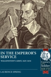 Лоренс Спринг - In the Emperor's Service: Wallenstein's Army, 1625-1634