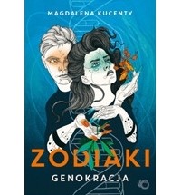 Magdalena Kucenty - Zodiaki. Genokracja
