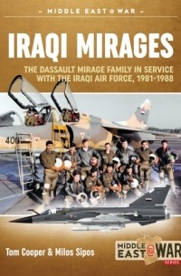  - Iraqi Mirages: Dassault Mirage Family in Service with Iraqi Air Force 1981-1988