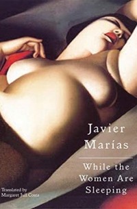 Хавьер Мариас - While the Women Are Sleeping