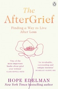 Хоуп Эдельман - The AfterGrief. Finding a Way to Live After Loss
