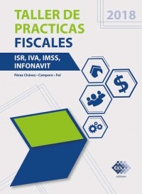 Jos? P?rez Ch?vez - Taller de practicas fiscales. ISR, IVA, IMSS, Infonavit 2018