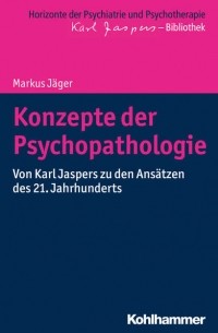 Markus Jäger - Konzepte der Psychopathologie: Von Karl Jaspers zu den Ansätzen des 21. Jahrhunderts