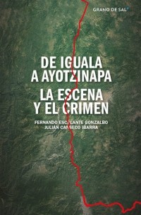 Fernando Escalante Gonzalbo - De Iguala a Ayotzinapa