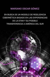 Mariano Oscar G?mez - En busca de un modelo de resiliencia cibern?tica basado en las experiencias de la OTAN