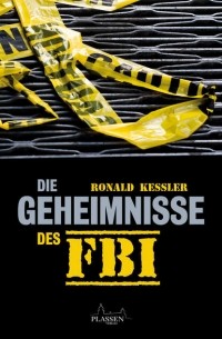 Ronald  Kessler - Die Geheimnisse des FBI