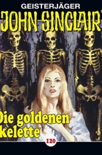 Джейсон Дарк - John Sinclair, Folge 120: Die goldenen Skelette. Teil 2 von 4