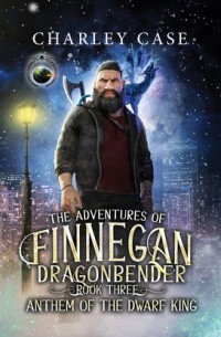 Michael Anderle - Anthem of the Dwarf King - Adventures of Finnegan Dragonbender, Book 3