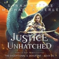 Michael Anderle - Justice Unhatched - The Exceptional S. Beaufont, Book 5